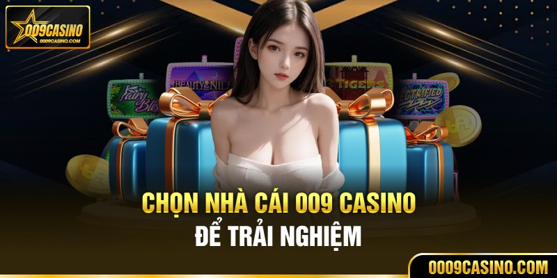 Lựa chọn nhà cái uy tín 009 casino để trải nghiệm